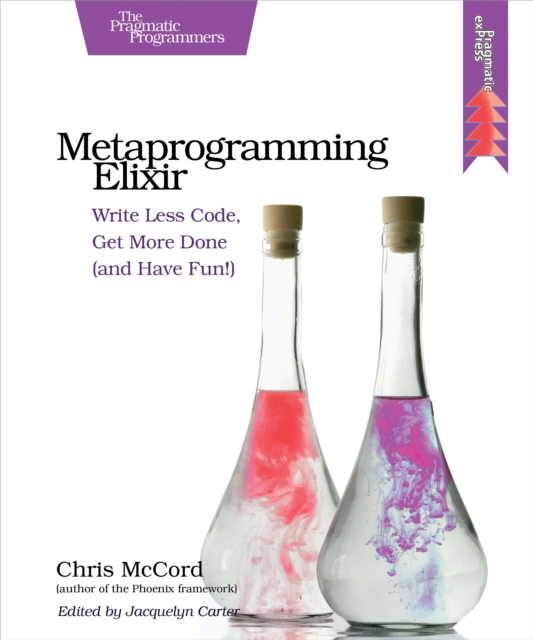 Metaprogramming Elixir : Write Less Code, Get More Done (and Have Fun!), PDF eBook