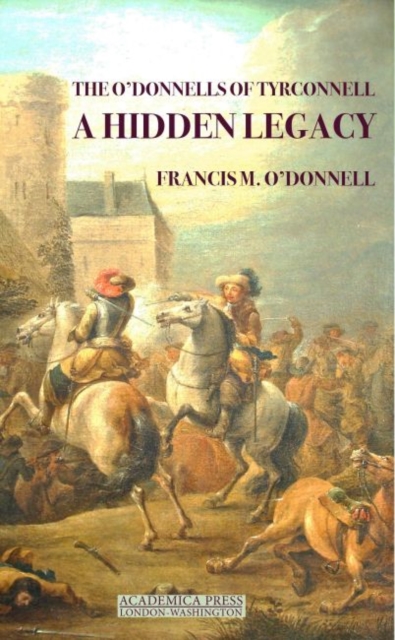 The O'Donnells of Tyrconnell : A Hidden Legacy, Hardback Book