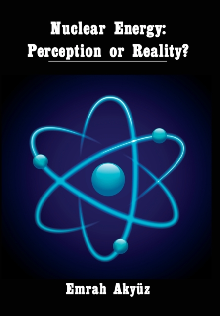 Nuclear Energy : Perception or Reality?, Hardback Book