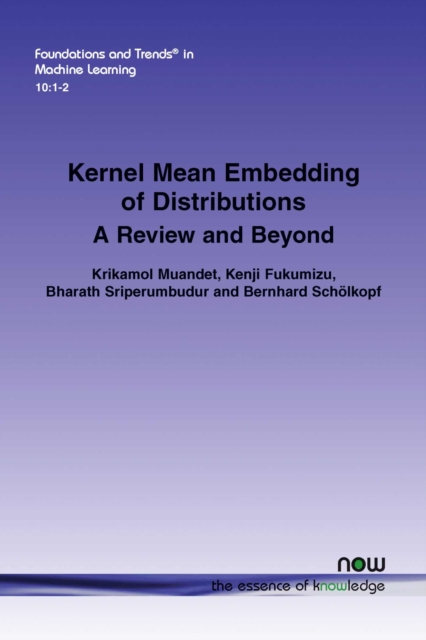 Kernel Mean Embedding of Distributions : A Review and Beyond, Paperback / softback Book Kernel Mean Embedding of Distributions : A Review and Beyond, Paperback / softback Book