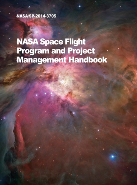 NASA Space Flight Program and Project Management Handbook : Nasa/Sp-2014-3705, Hardback Book