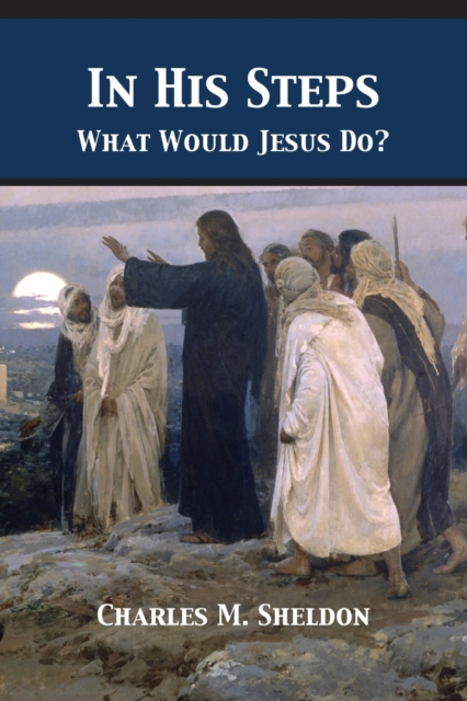 In His Steps : What Would Jesus Do?, Paperback / softback Book