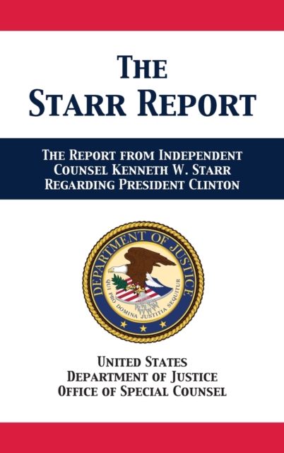 The Starr Report : Referral from Independent Counsel Kenneth W. Starr Regarding President Clinton, Hardback Book
