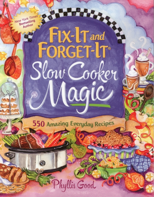 Fix-It and Forget-It Slow Cooker Magic : 550 Amazing Everyday Recipes, Paperback / softback Book