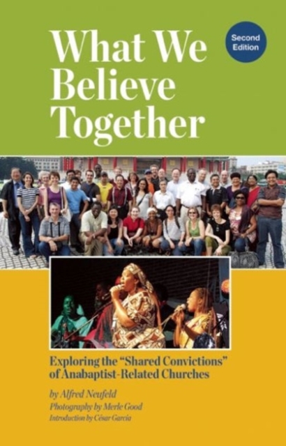 What We Believe Together : Exploring the ?Shared Convictions? of Anabaptist-Related Churches, Paperback / softback Book