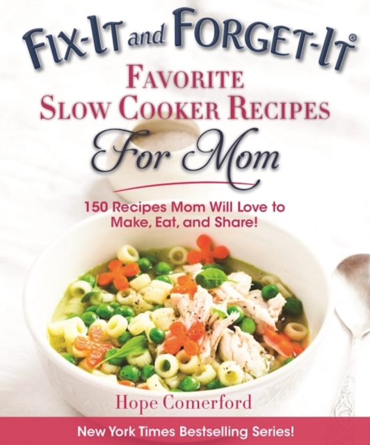 Fix-It and Forget-It Favorite Slow Cooker Recipes for Mom : 150 Recipes Mom Will Love to Make, Eat, and Share!, Paperback / softback Book