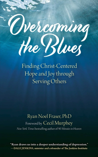 Overcoming the Blues : Finding Christ-Centered Hope and Joy through Serving Others, EPUB eBook