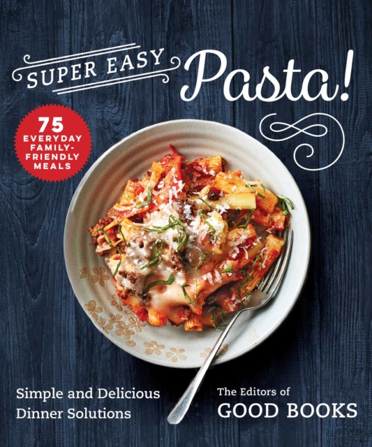 Super Easy Pasta! : Simple and Delicious Dinner Solutions, EPUB eBook