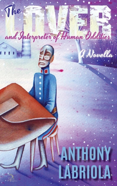 The Lover and Interpreter of Human Oddities : A Novella, Hardback Book