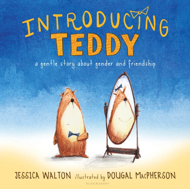 Introducing Teddy : A gentle story about gender and friendship, PDF eBook