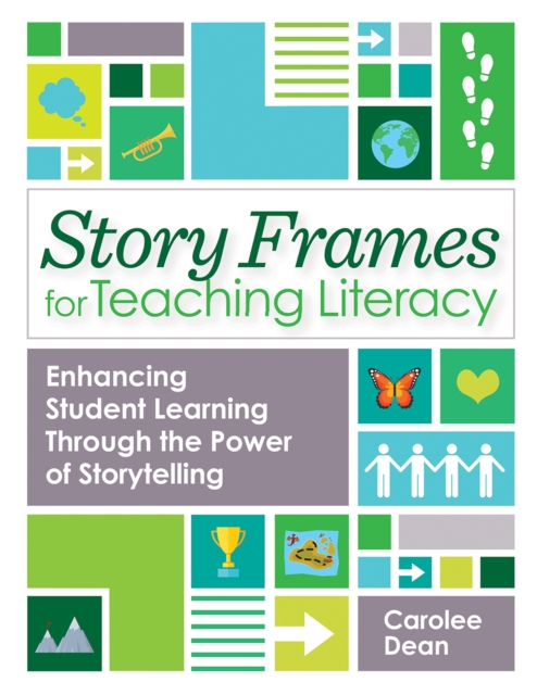 Story Frames for Teaching Literacy : Enhancing Student Learning Through the Power of Storytelling, PDF eBook