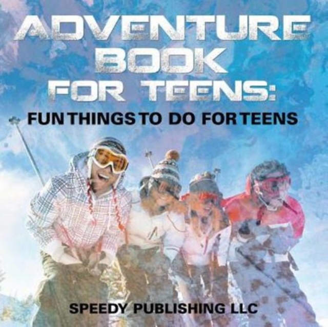 Adventure Book For Teens : Fun Things To Do For Teens, Paperback / softback Book