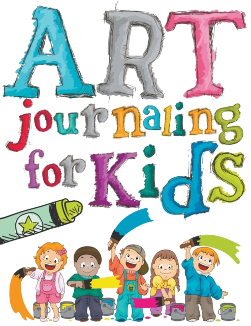 Art Journaling For Kids, Paperback / softback Book