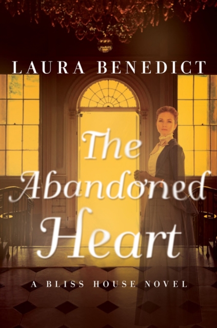 The Abandoned Heart : A Bliss House Novel, Hardback Book