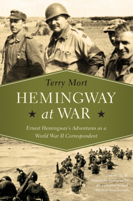Hemingway at War : Ernest Hemingway's Adventures as a World War II Correspondent, Hardback Book