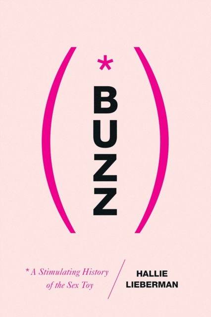 Buzz : The Stimulating History of the Sex Toy, Hardback Book