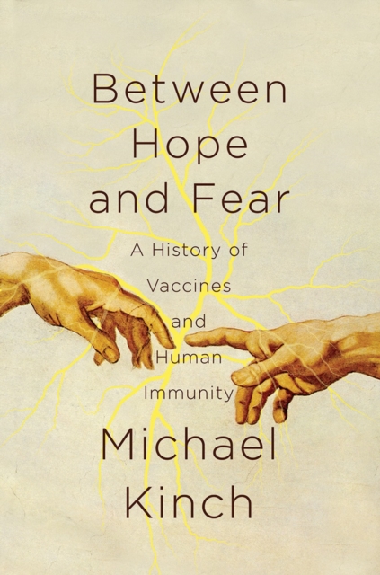 Between Hope and Fear : A History of Vaccines and Human Immunity, Hardback Book