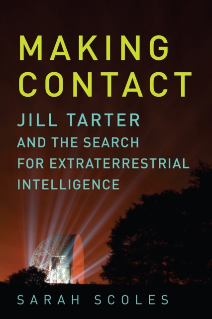 Making Contact : Jill Tarter and the Search for Extraterrestrial Intelligence, Paperback / softback Book