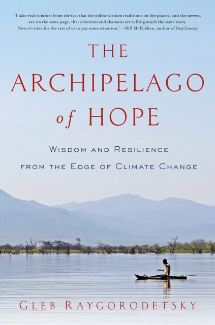 The Archipelago of Hope : Wisdom and Resilience from the Edge of Climate Change, Paperback / softback Book