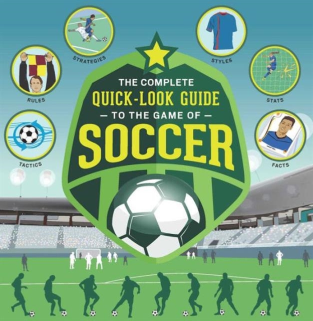 The Complete Quick-Look Guide to the Game of Soccer, Paperback Book