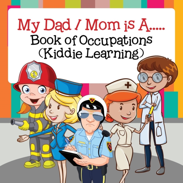 My Dad / Mom Is A..... : Book of Occupations (Kiddie Learning), Paperback / softback Book