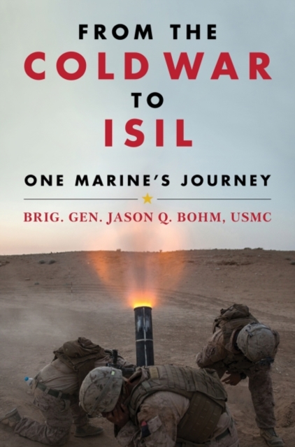 From the Cold War to ISIL : One Marine's Journey, Hardback Book