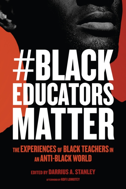 #BlackEducatorsMatter : The Experiences of Black Teachers in an Anti-Black World, PDF eBook