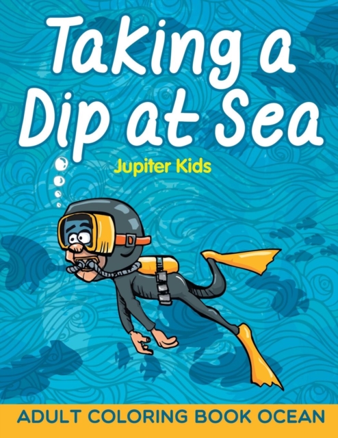 Taking a Dip at Sea : Adult Coloring Book Ocean, Paperback / softback Book
