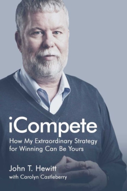 iCompete : How My Extraordinary Strategy for Winning Can Be Yours, Hardback Book