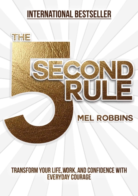 The 5 Second Rule : Transform your Life, Work, and Confidence with Everyday Courage, Hardback Book