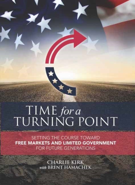 Time for a Turning Point : Setting a Course Toward Free Markets and Limited Government for Future Generations, Hardback Book