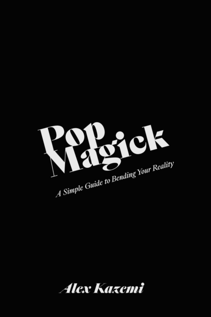 Pop Magick : A Simple Guide to Bending Your Reality, Hardback Book