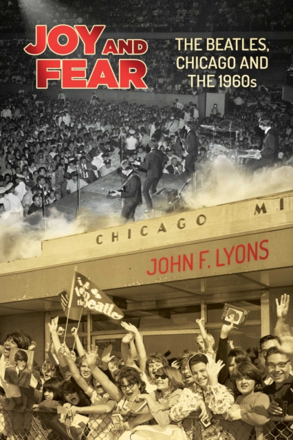 Joy and Fear : The Beatles, Chicago and the 1960s, Paperback / softback Book