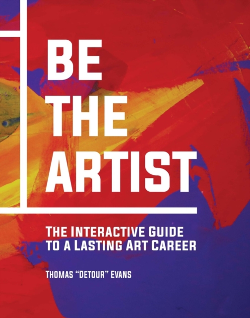 Be The Artist : The Interactive Guide to a Lasting Art Career, Hardback Book