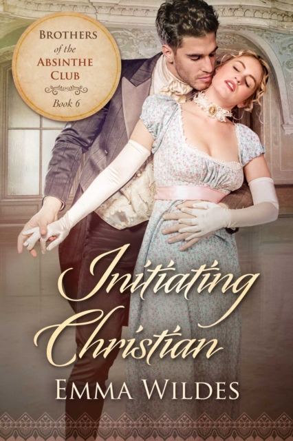 Initiating Christian : Brothers of the Absinthe Club Book 6, EPUB eBook