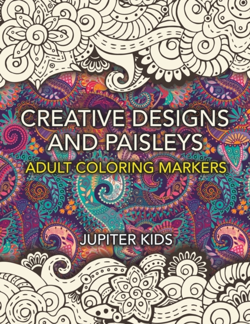 Creative Designs and Paisleys : Adult Coloring Markers Book, Paperback / softback Book