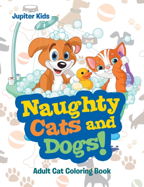 Naughty Cats and Dogs! : Adult Cat Coloring Book, Paperback / softback Book