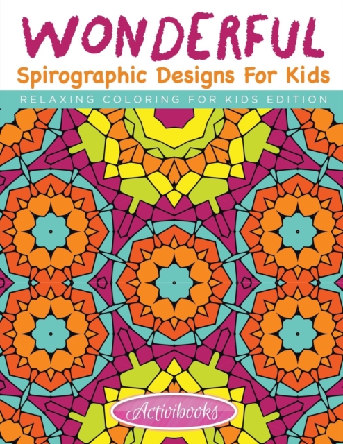 Wonderful Spirographic Designs For Kids - Relaxing Coloring For Kids Edition, Paperback / softback Book