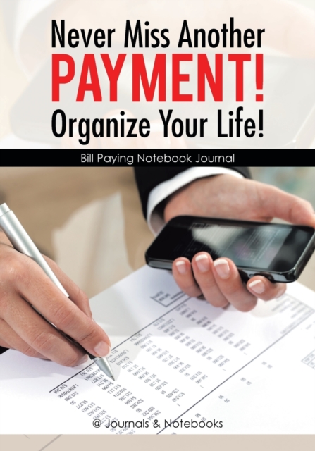 Never Miss Another Payment! Organize Your Life! Bill Paying Notebook Journal, Paperback / softback Book