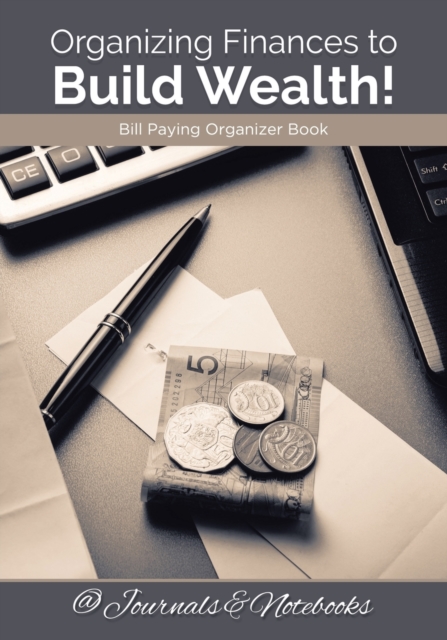 Organizing Finances to Build Wealth! Bill Paying Organizer Book., Paperback / softback Book