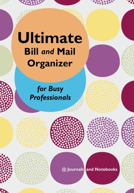 Ultimate Bill and Mail Organizer for Busy Professionals, Paperback / softback Book