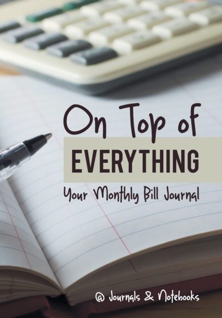 On Top of Everything : Your Monthly Bill Journal, Paperback / softback Book