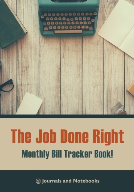 The job done right, monthly bill tracker book!, Paperback / softback Book