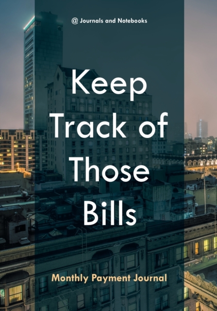 Keep Track of Those Bills - Monthly Payment Journal, Paperback / softback Book