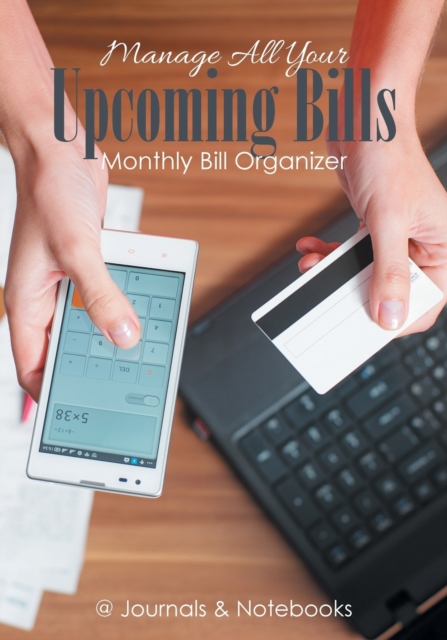 Manage All Your Upcoming Bills. Monthly Bill Organizer, Paperback / softback Book