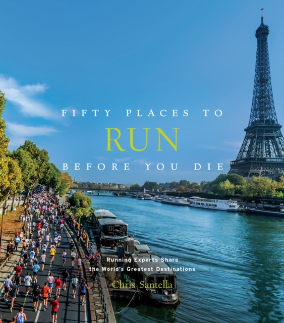 Fifty Places to Run Before You Die : Running Experts Share the World's Greatest Destinations, EPUB eBook