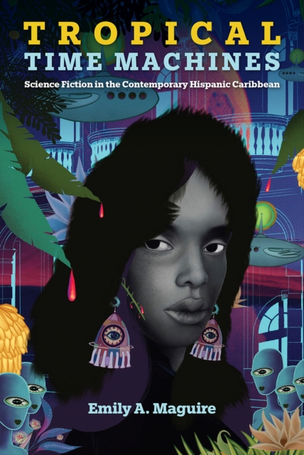 Tropical Time Machines : Science Fiction in the Contemporary Hispanic Caribbean, Paperback / softback Book