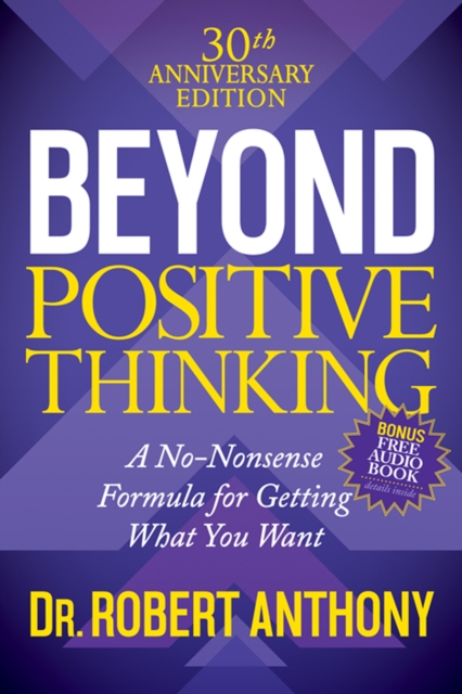 Beyond Positive Thinking : A No-Nonsense Formula for Getting What You Want, EPUB eBook