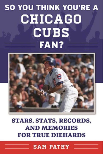 So You Think You're a Chicago Cubs Fan? : Stars, Stats, Records, and Memories for True Diehards, EPUB eBook