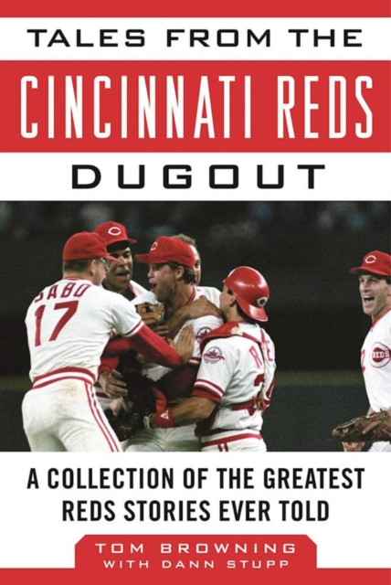 Tales from the Cincinnati Reds Dugout : A Collection of the Greatest Reds Stories Ever Told, EPUB eBook